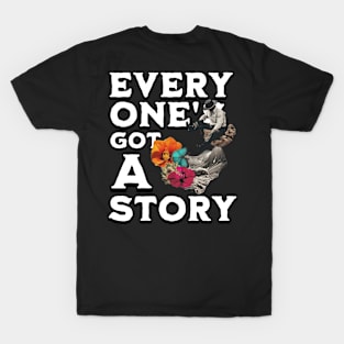 Every one got a story T-Shirt